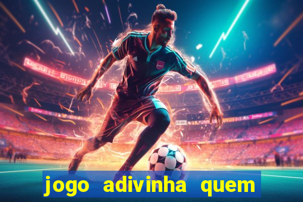 jogo adivinha quem sou eu